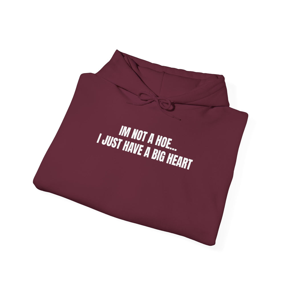 "I'm Not a Hoe... I Just Have a Big Heart"  Hoodie