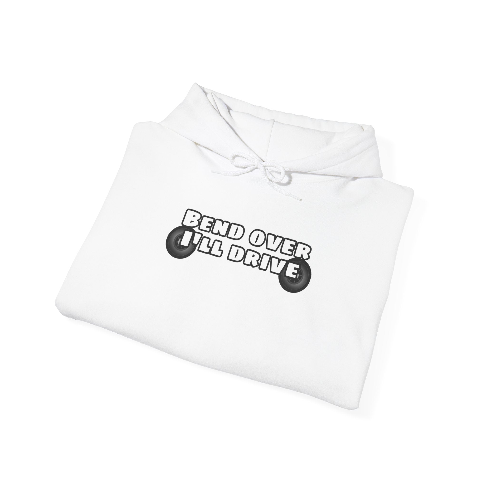"Bend Over I'll Drive" Hoodie