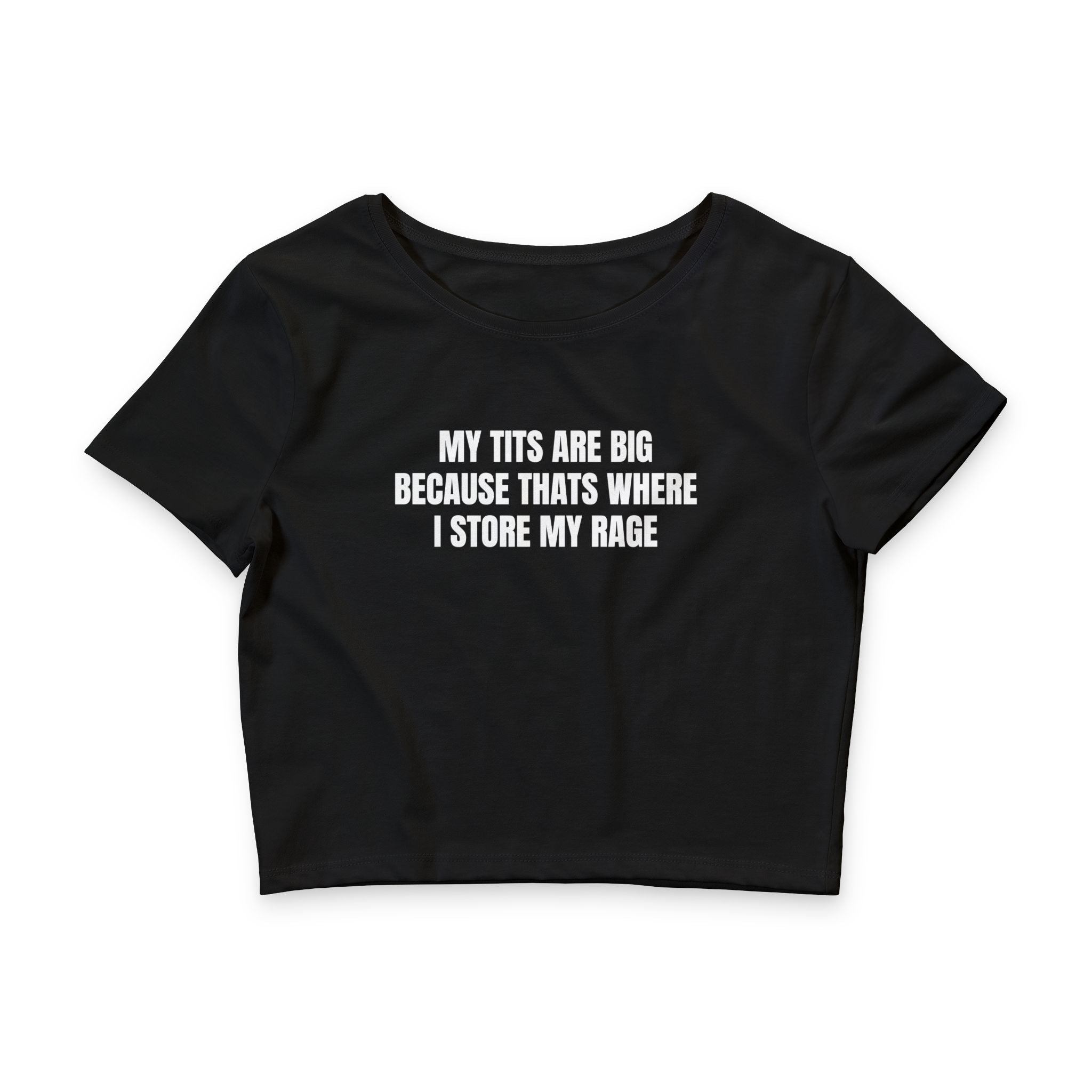 Crop Tee — “My Tits Are Big Because That’s Where I Store My Rage” Sassy Graphic