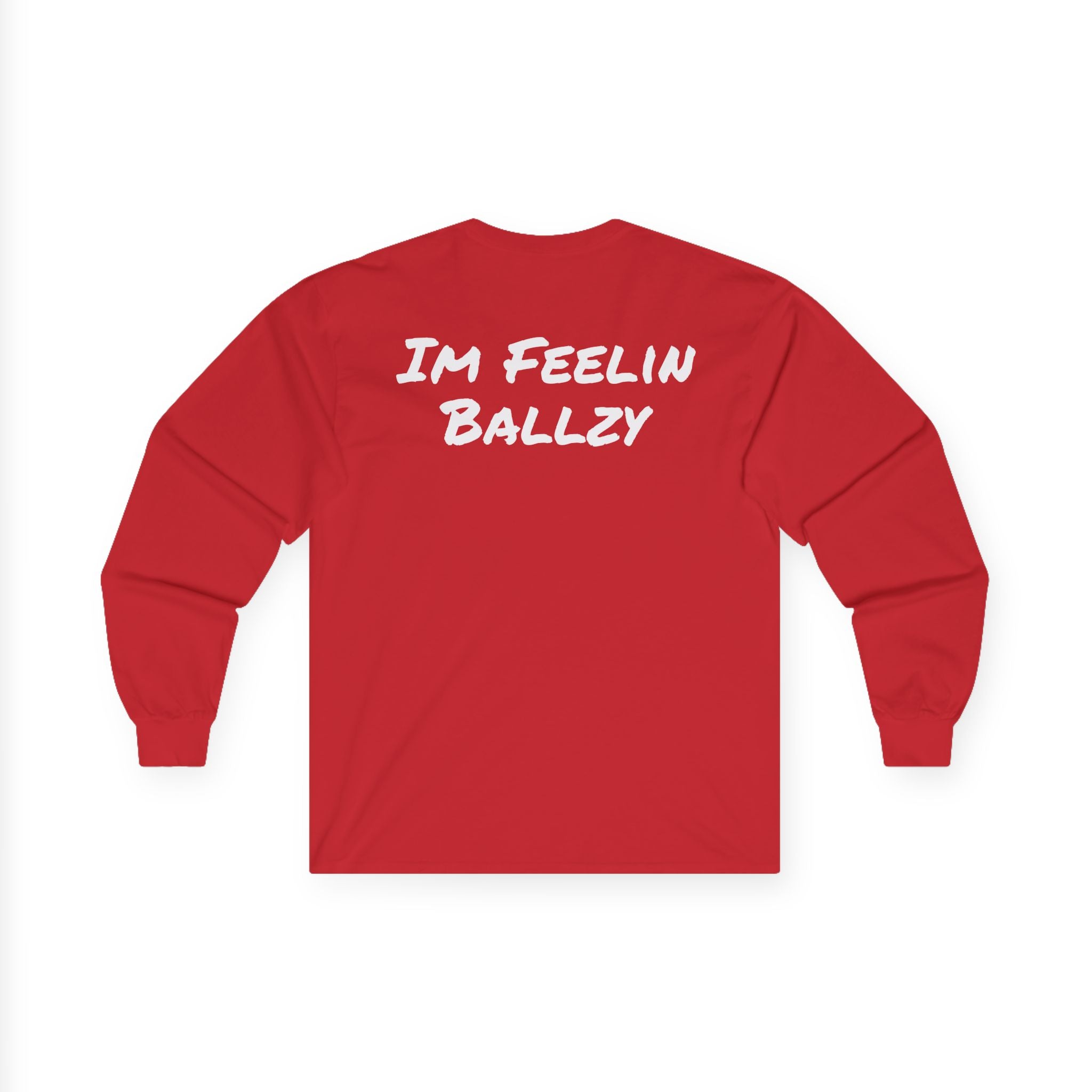 "Im Feelin Ballzy" Long Sleeve T-Shirt