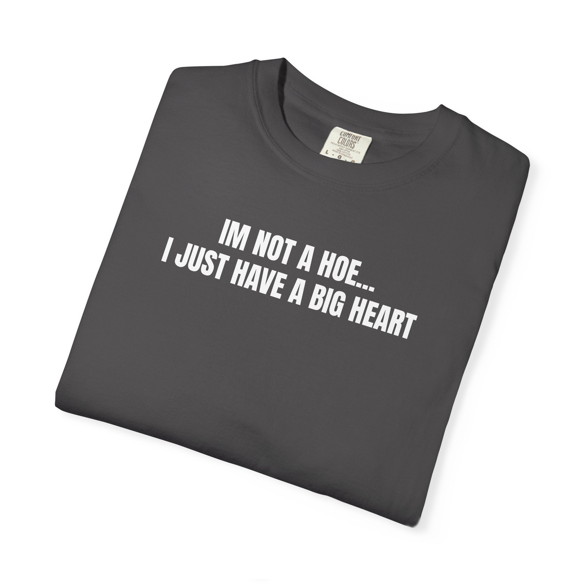 I’m Not a Hoe I Just Have a Big Heart T-Shirt