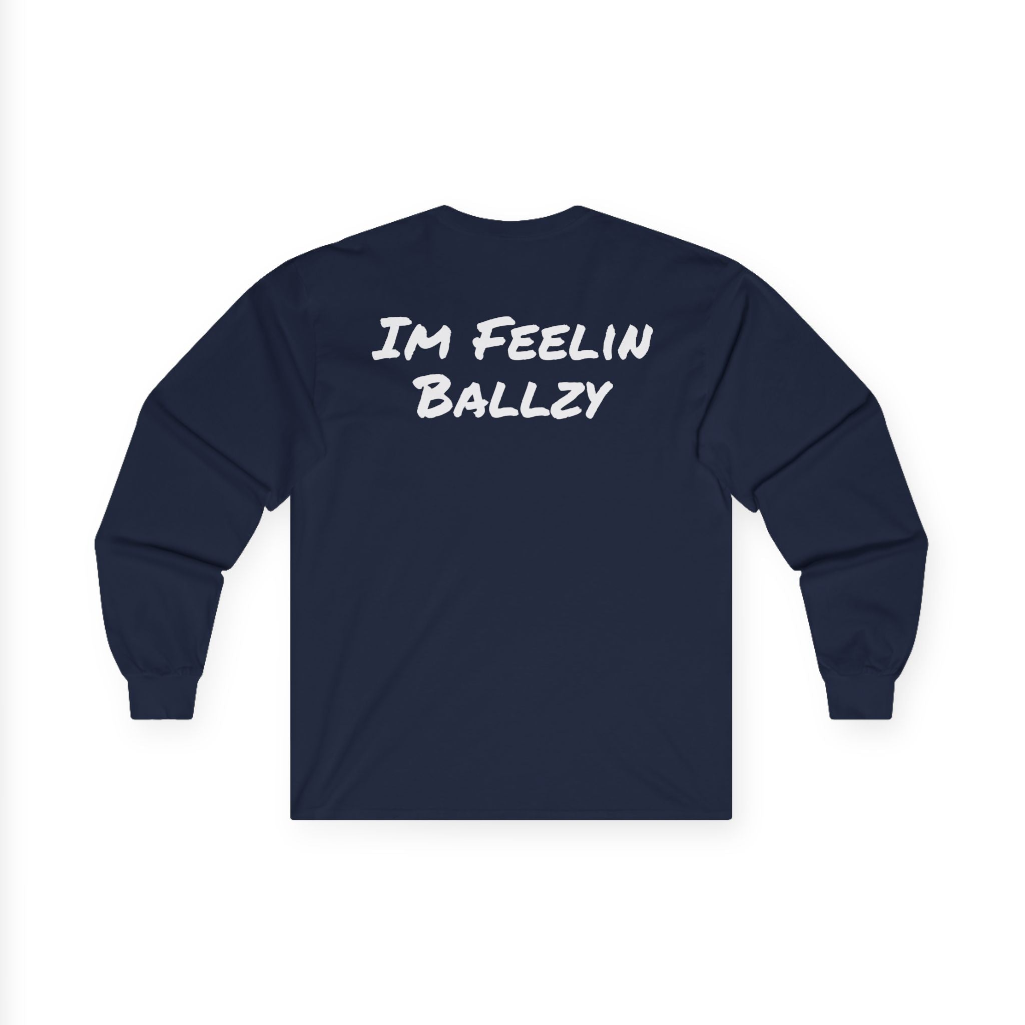 "Im Feelin Ballzy" Long Sleeve T-Shirt