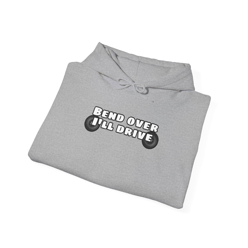 "Bend Over I'll Drive" Hoodie