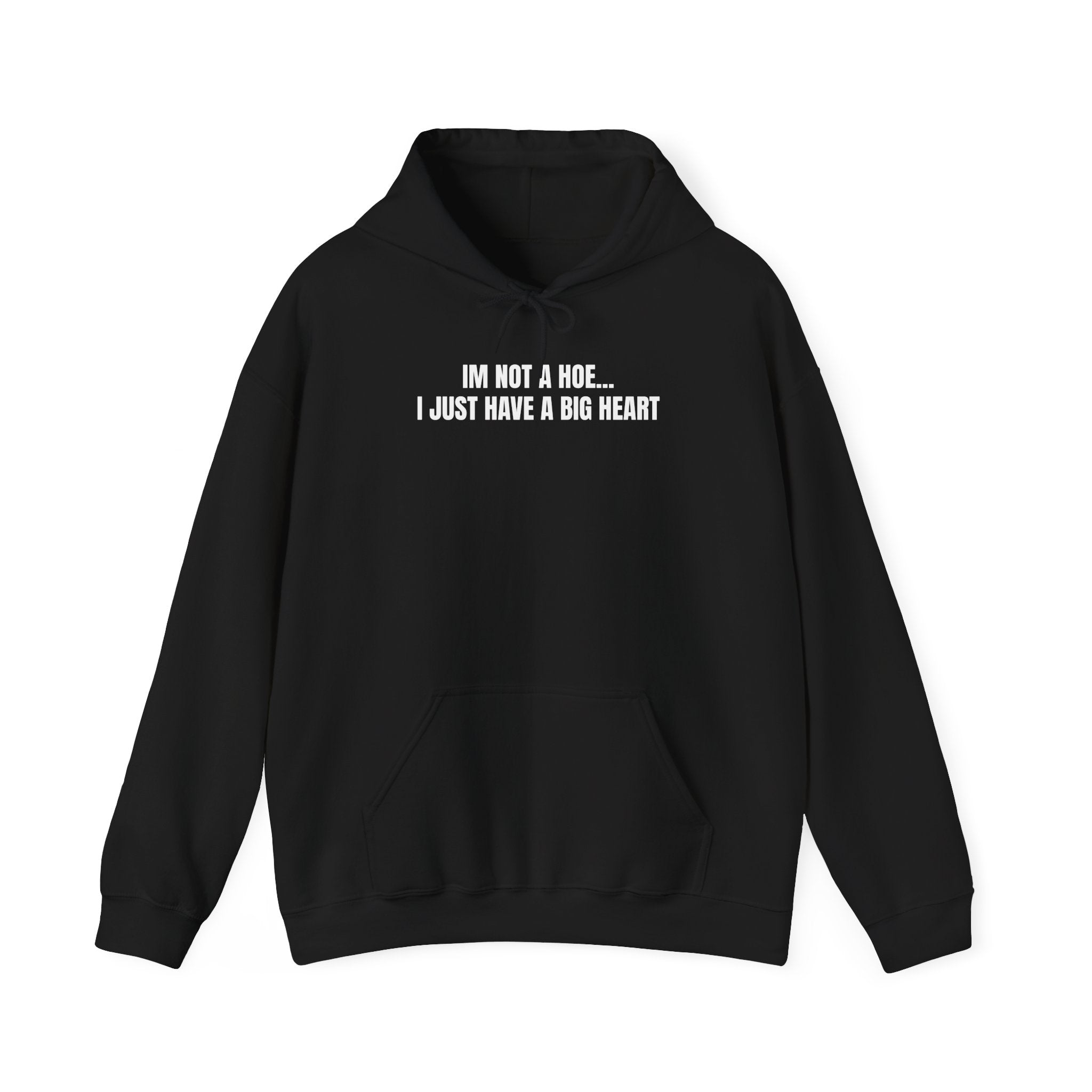 "I'm Not a Hoe... I Just Have a Big Heart"  Hoodie