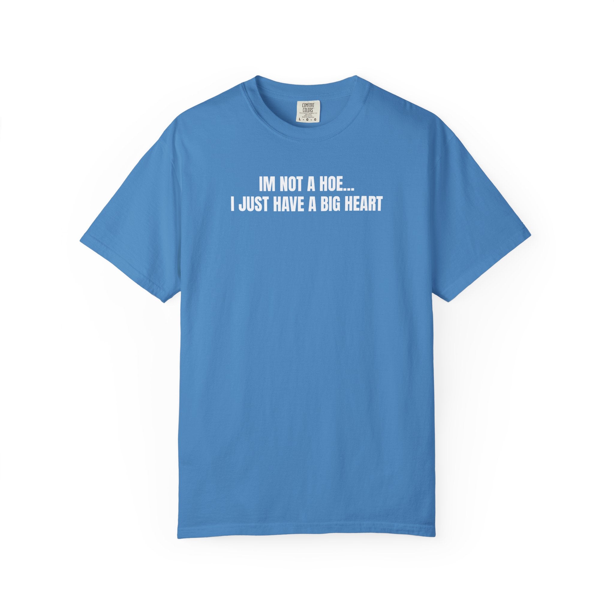 I’m Not a Hoe I Just Have a Big Heart T-Shirt