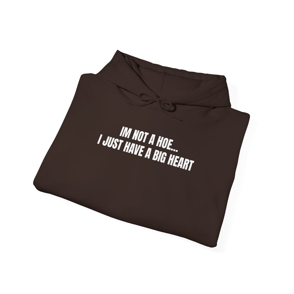 "I'm Not a Hoe... I Just Have a Big Heart"  Hoodie