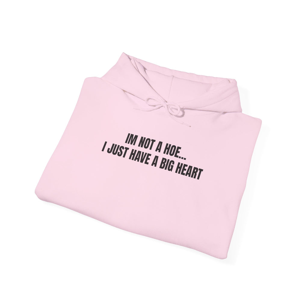 "I'm Not a Hoe... I Just Have a Big Heart"  Hoodie