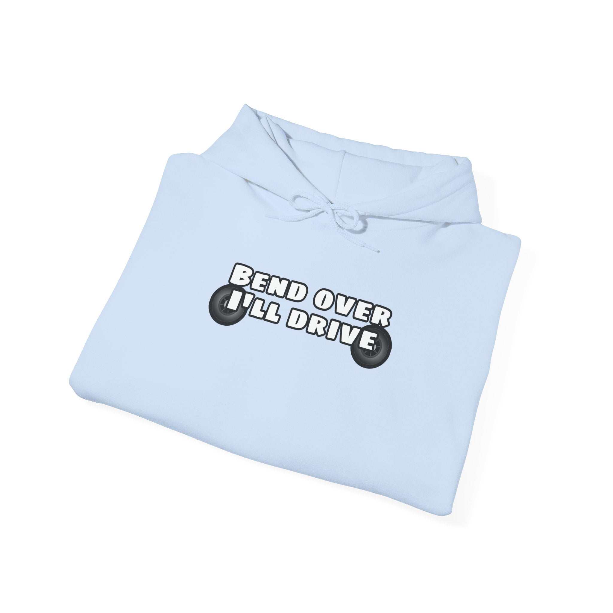 "Bend Over I'll Drive" Hoodie
