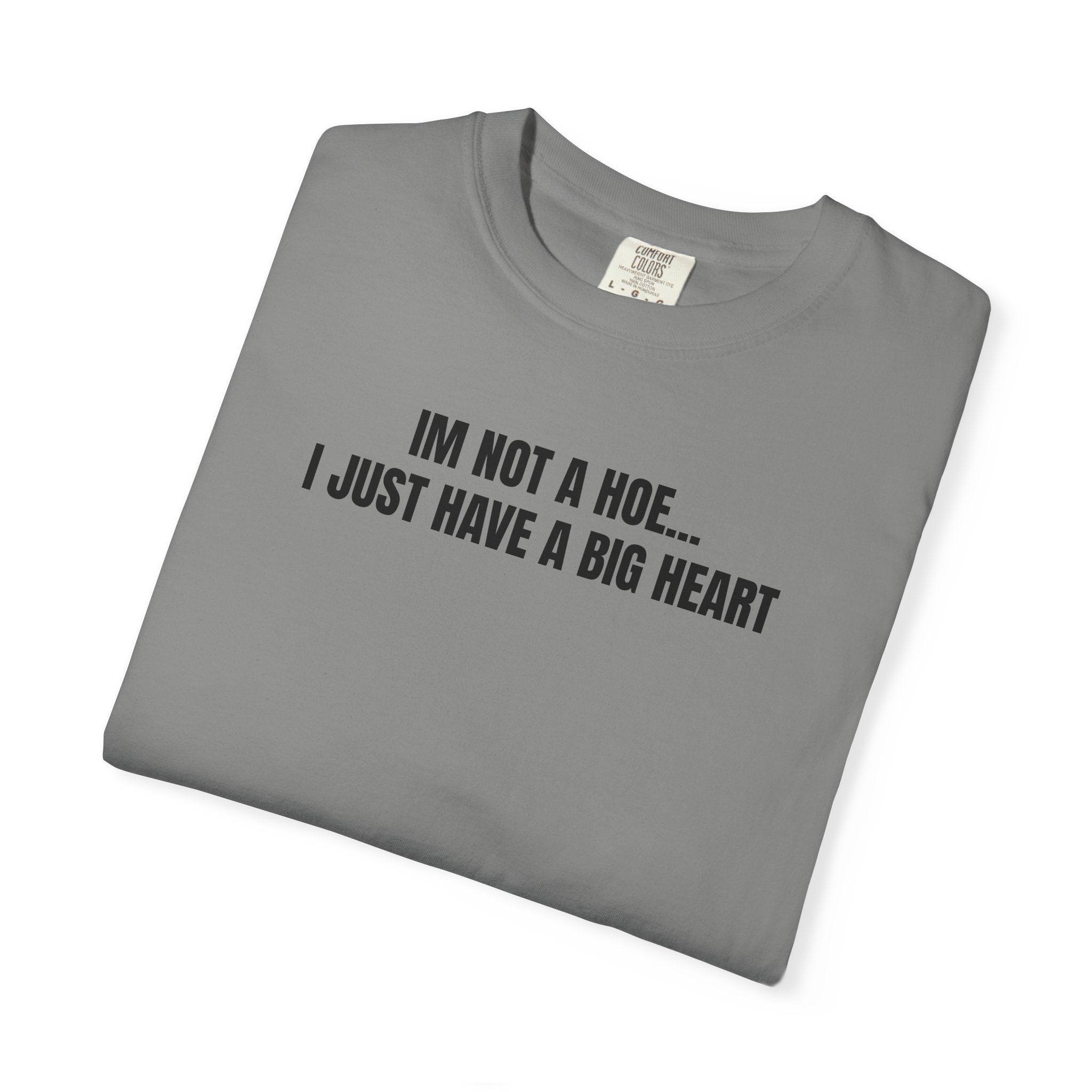 I’m Not a Hoe I Just Have a Big Heart T-Shirt