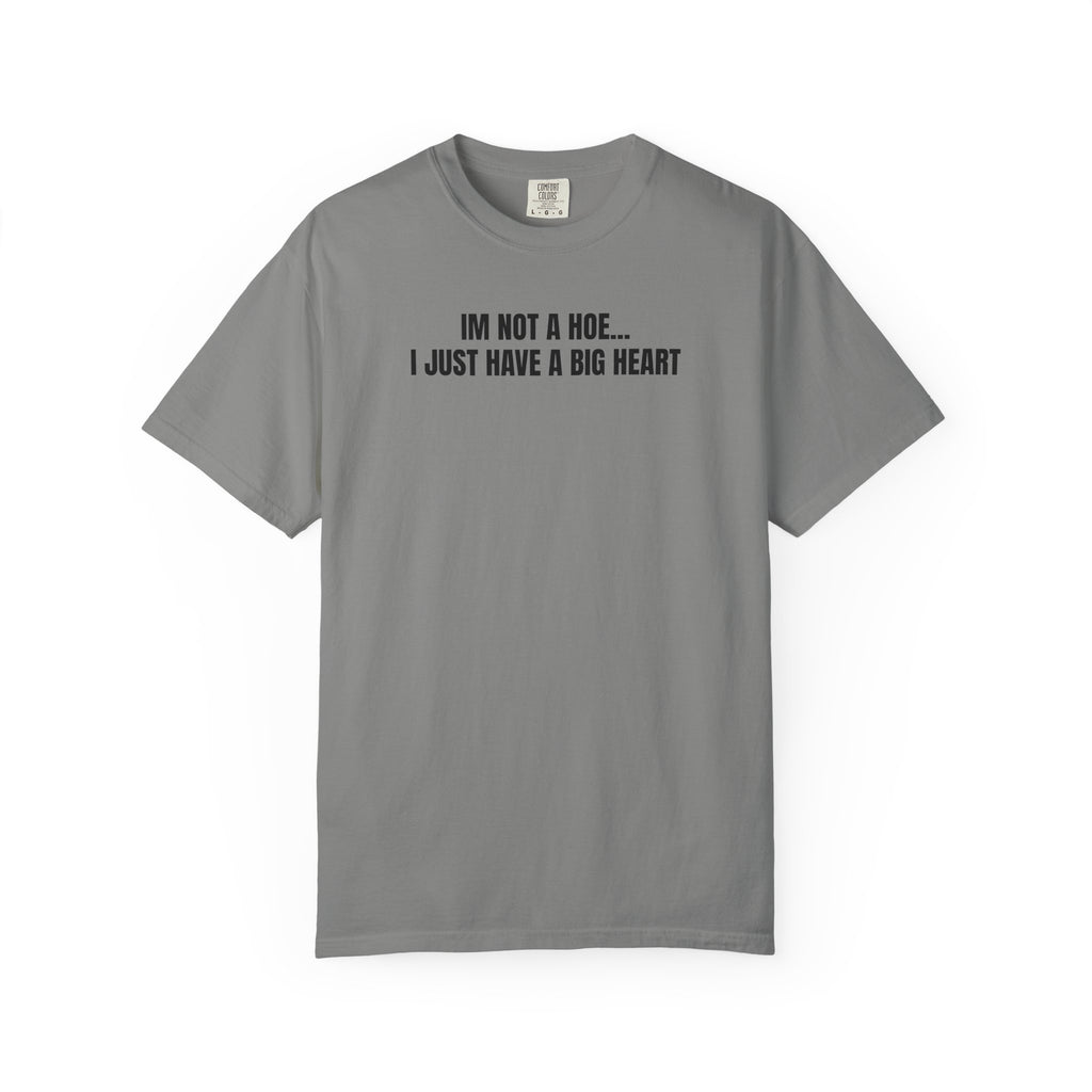 I’m Not a Hoe I Just Have a Big Heart T-Shirt