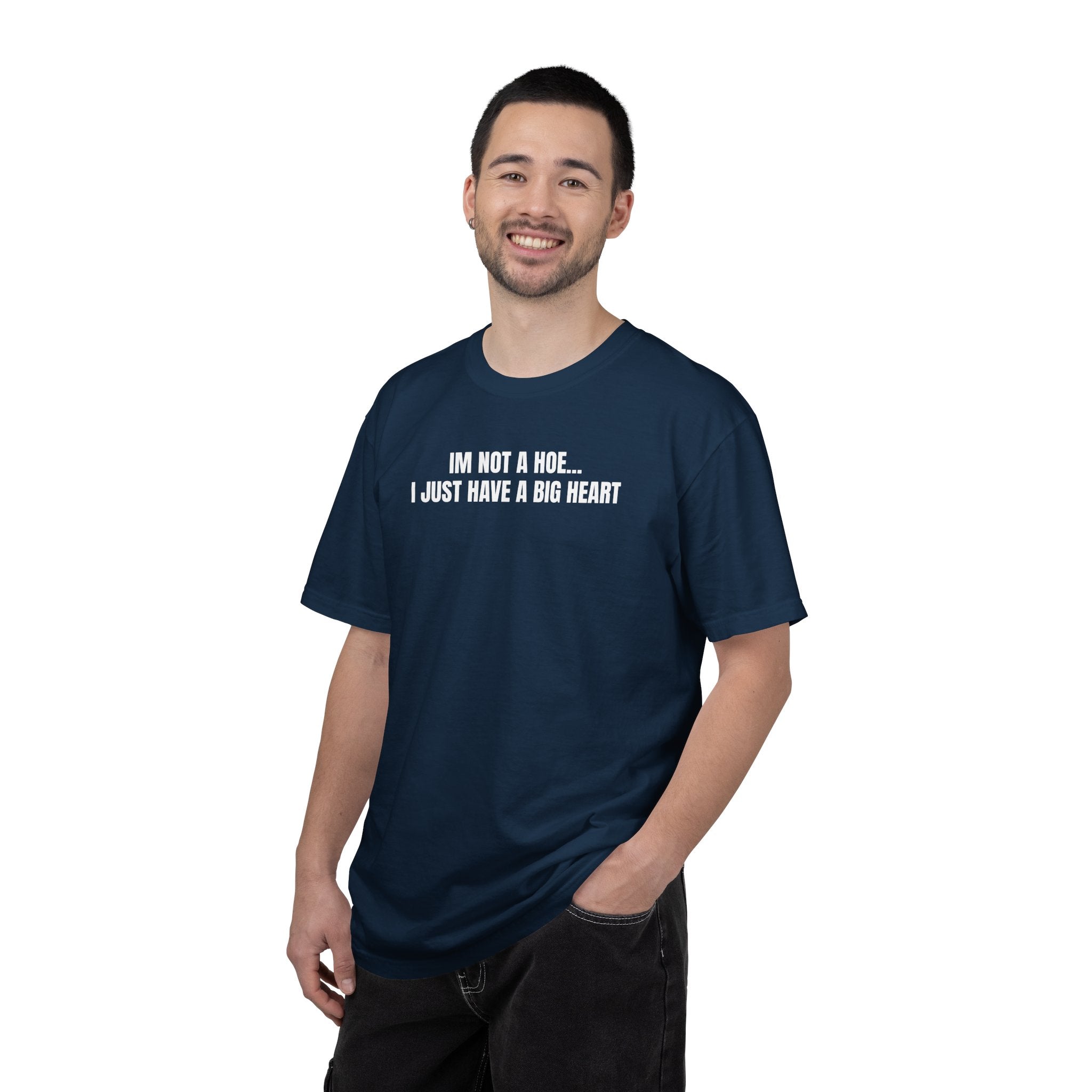 I’m Not a Hoe I Just Have a Big Heart T-Shirt
