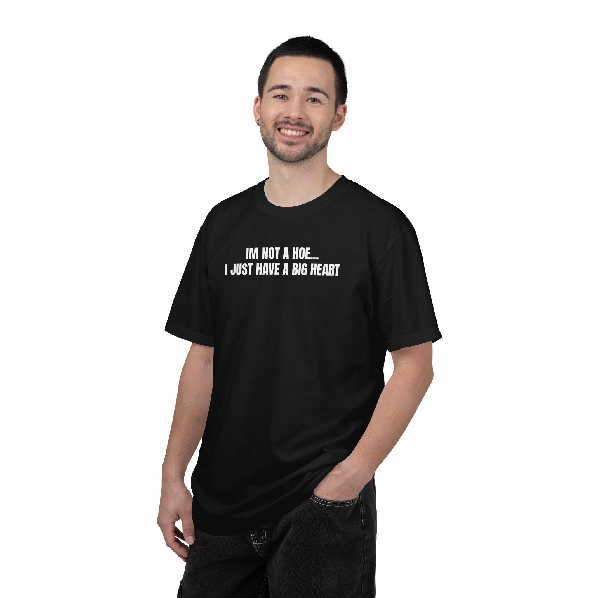 I’m Not a Hoe I Just Have a Big Heart T-Shirt