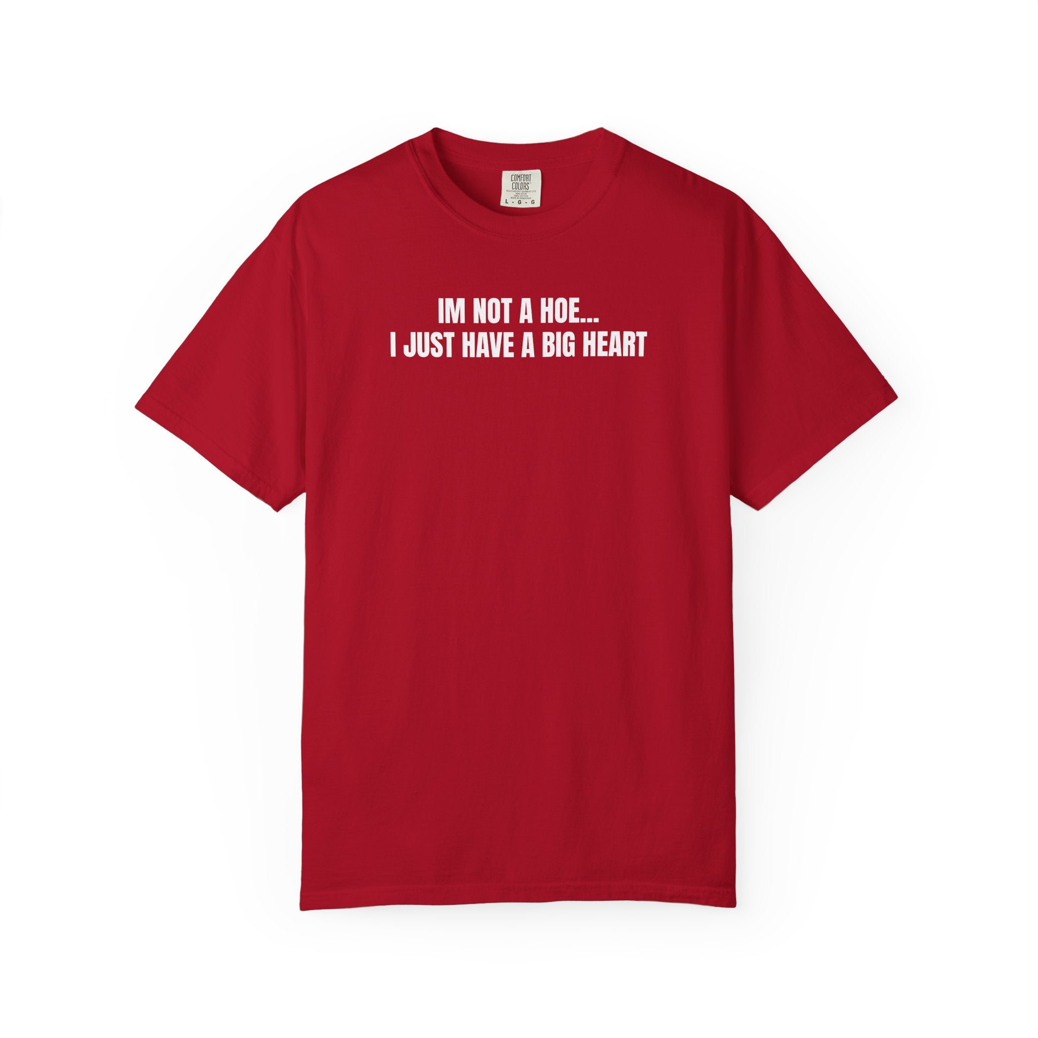 I’m Not a Hoe I Just Have a Big Heart T-Shirt
