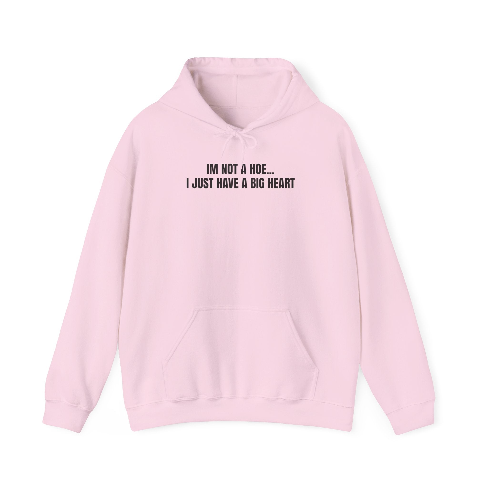 "I'm Not a Hoe... I Just Have a Big Heart"  Hoodie