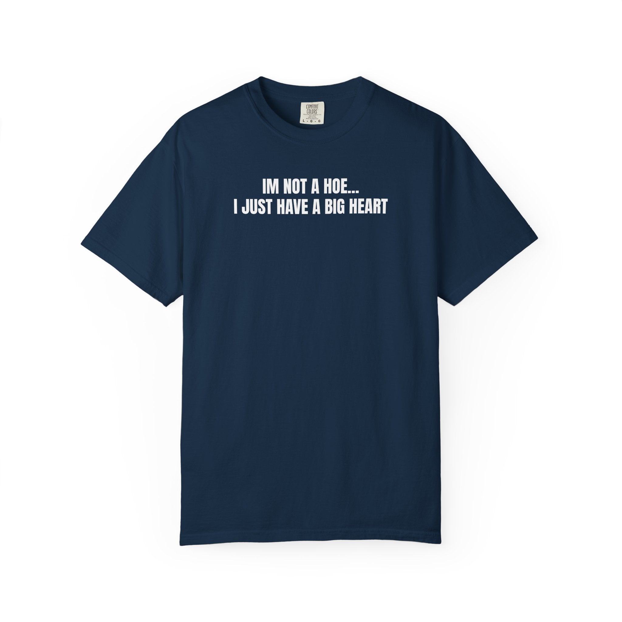 I’m Not a Hoe I Just Have a Big Heart T-Shirt