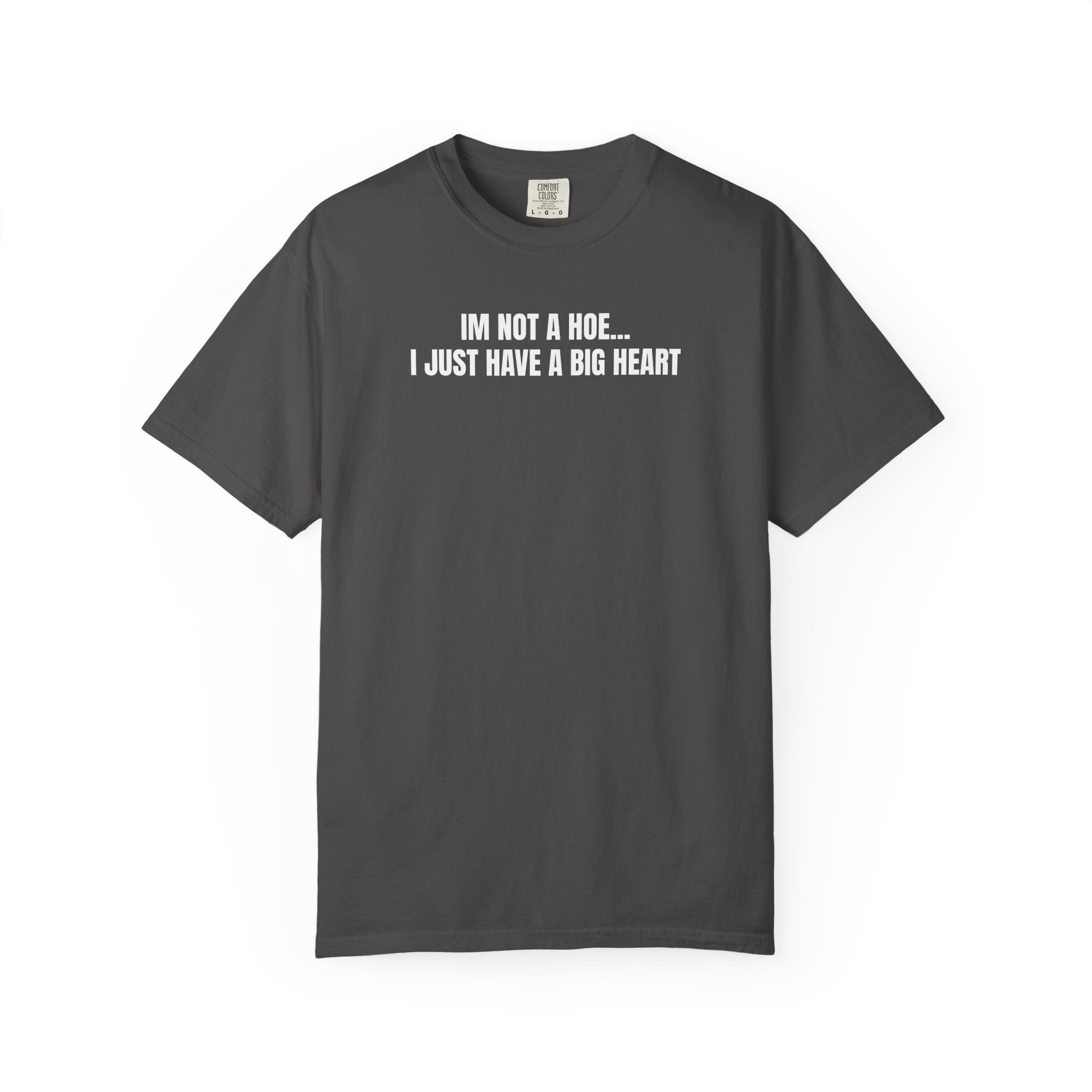 I’m Not a Hoe I Just Have a Big Heart T-Shirt
