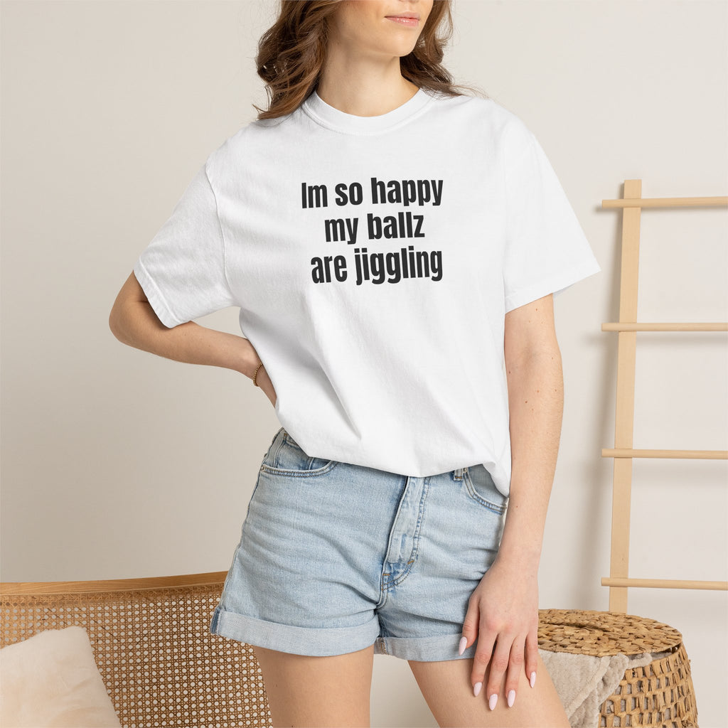"I'm So Happy My Ballz Are Jiggling" Graphic Tee