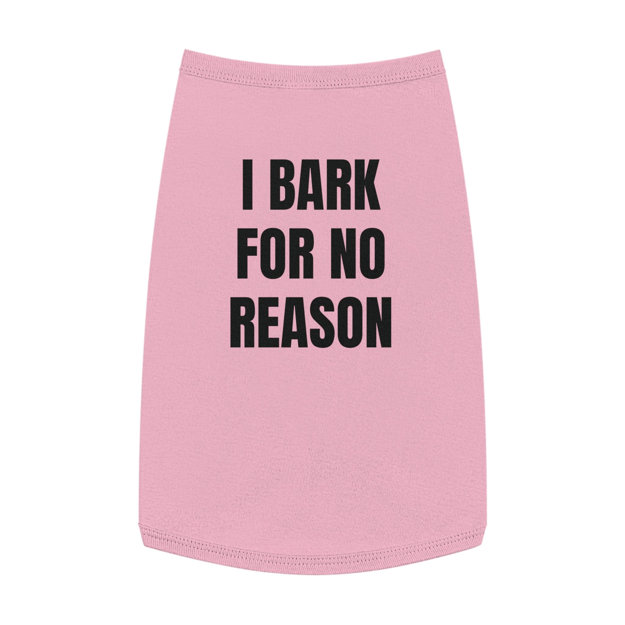 "I Bark For No Reason" Dog wear