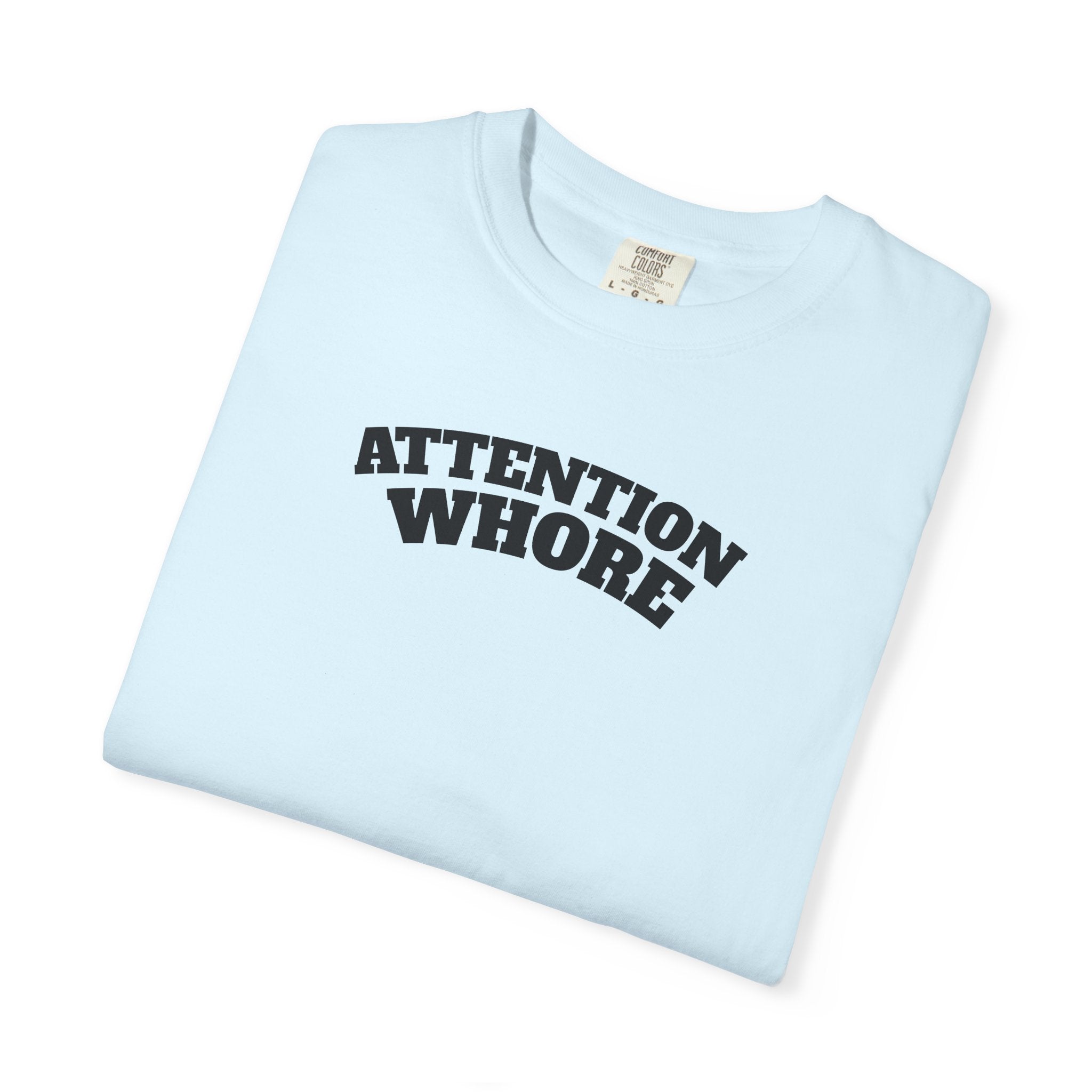"Attention Whore" T-Shirt