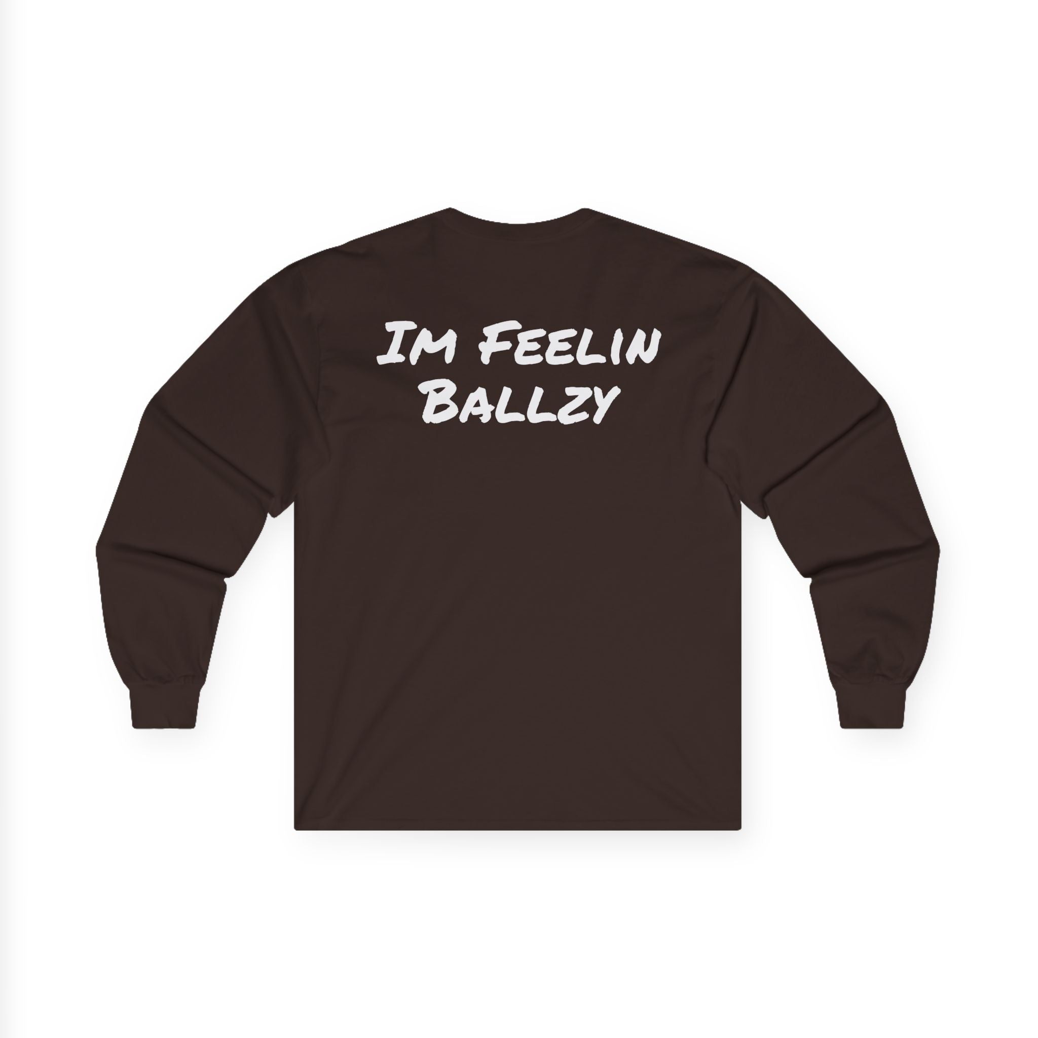 "Im Feelin Ballzy" Long Sleeve T-Shirt