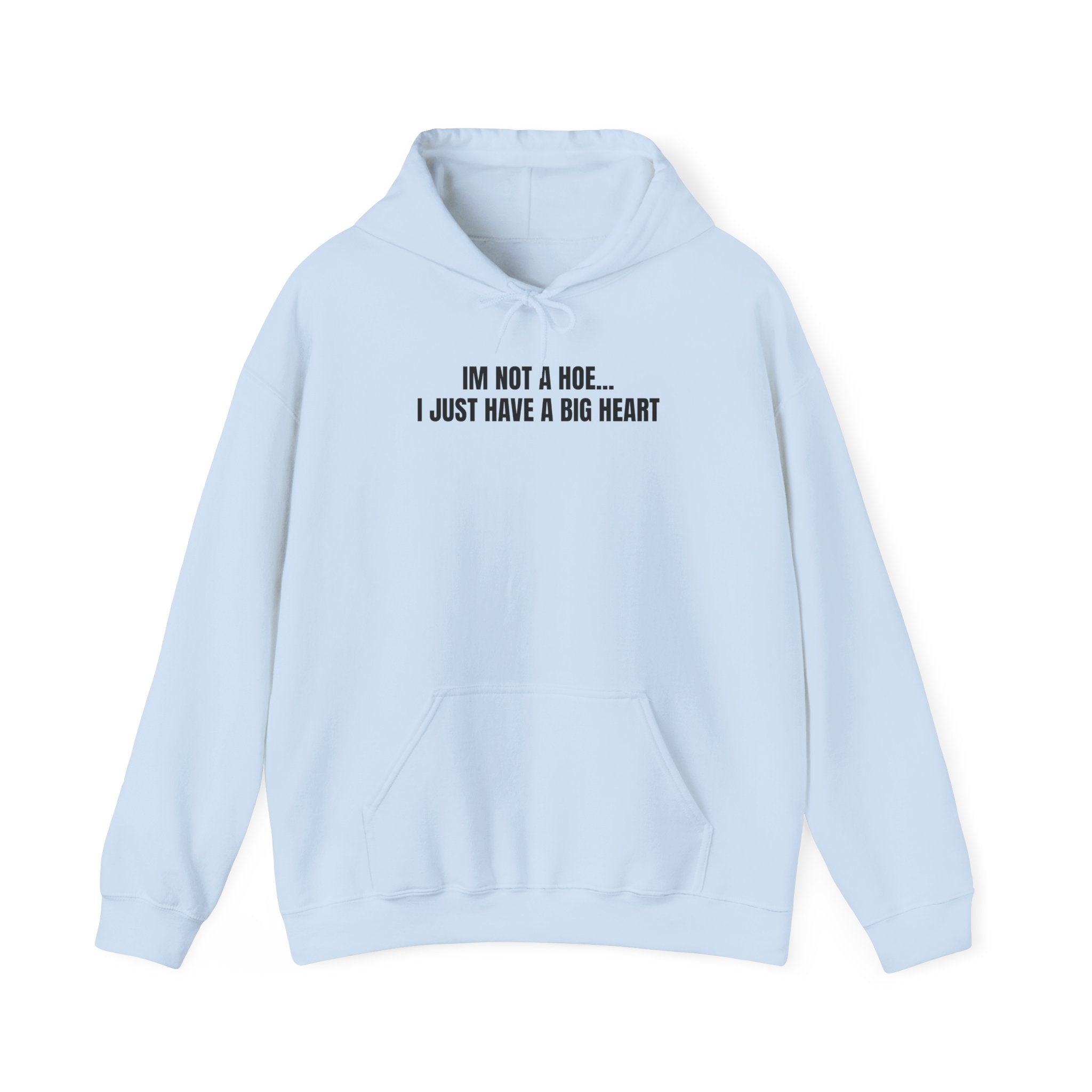 "I'm Not a Hoe... I Just Have a Big Heart"  Hoodie
