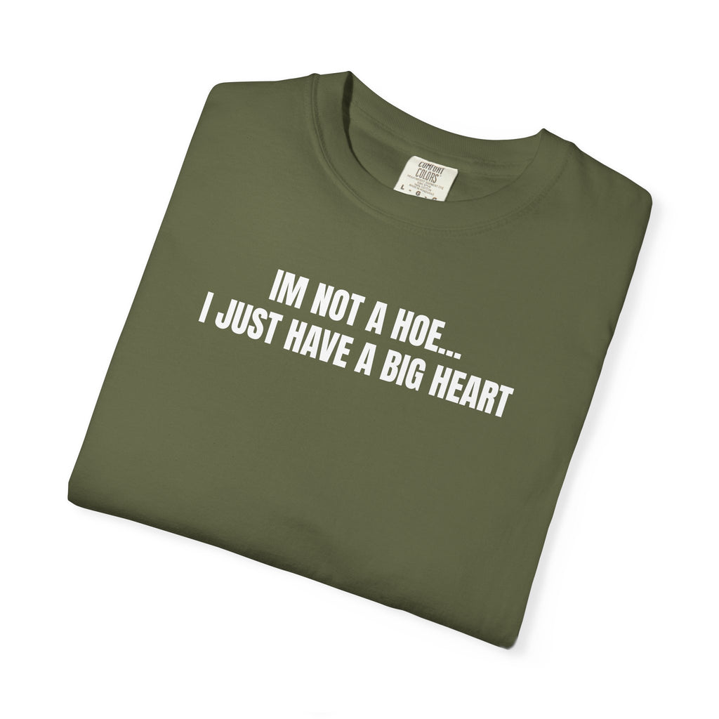 I’m Not a Hoe I Just Have a Big Heart T-Shirt