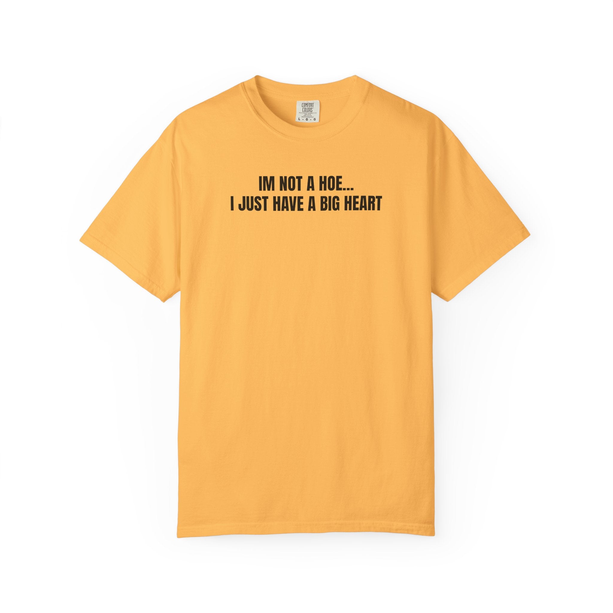 I’m Not a Hoe I Just Have a Big Heart T-Shirt