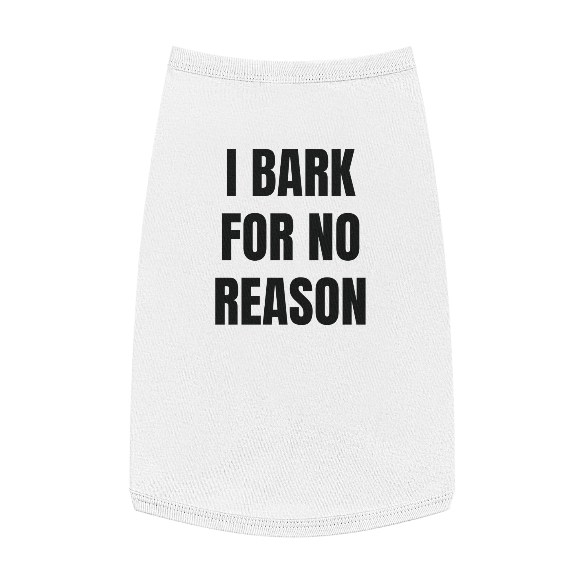 "I Bark For No Reason" Dog wear