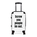 “Screw You People I’m Out.” Carry-On Suitcase