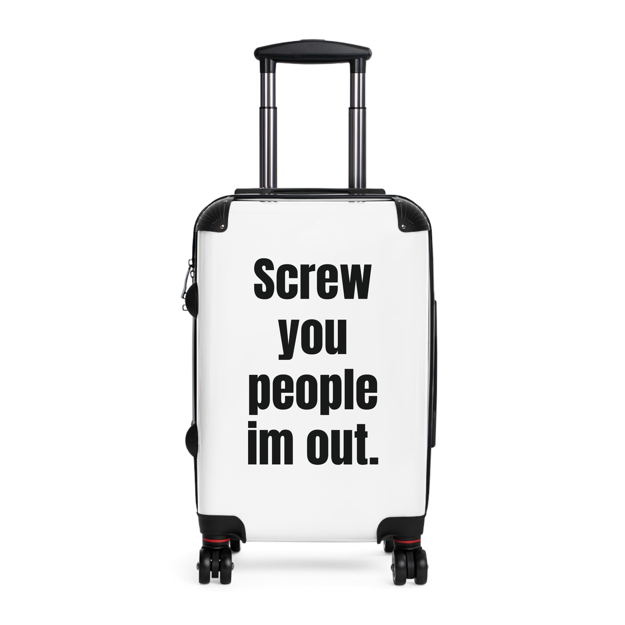 “Screw You People I’m Out.” Carry-On Suitcase