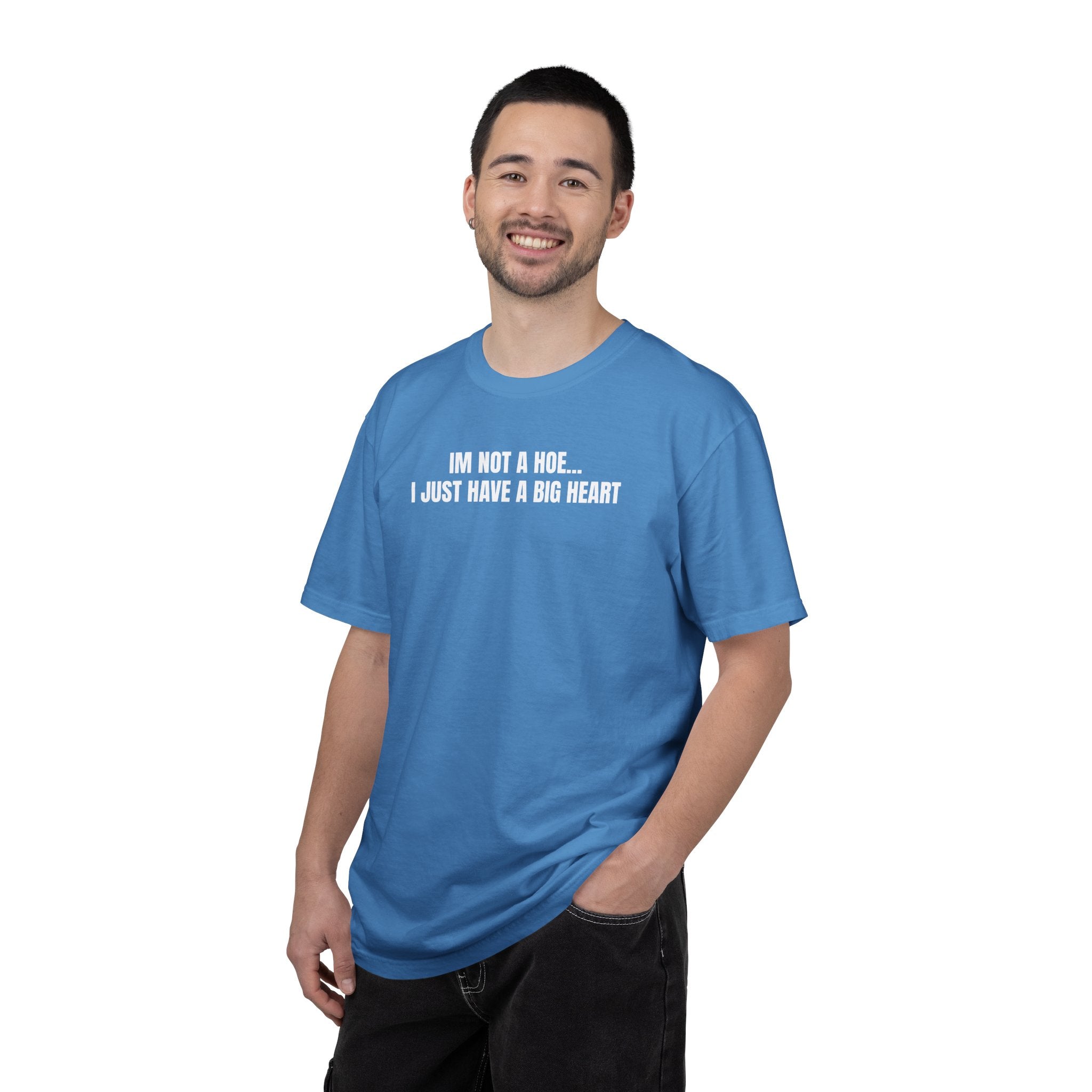 I’m Not a Hoe I Just Have a Big Heart T-Shirt