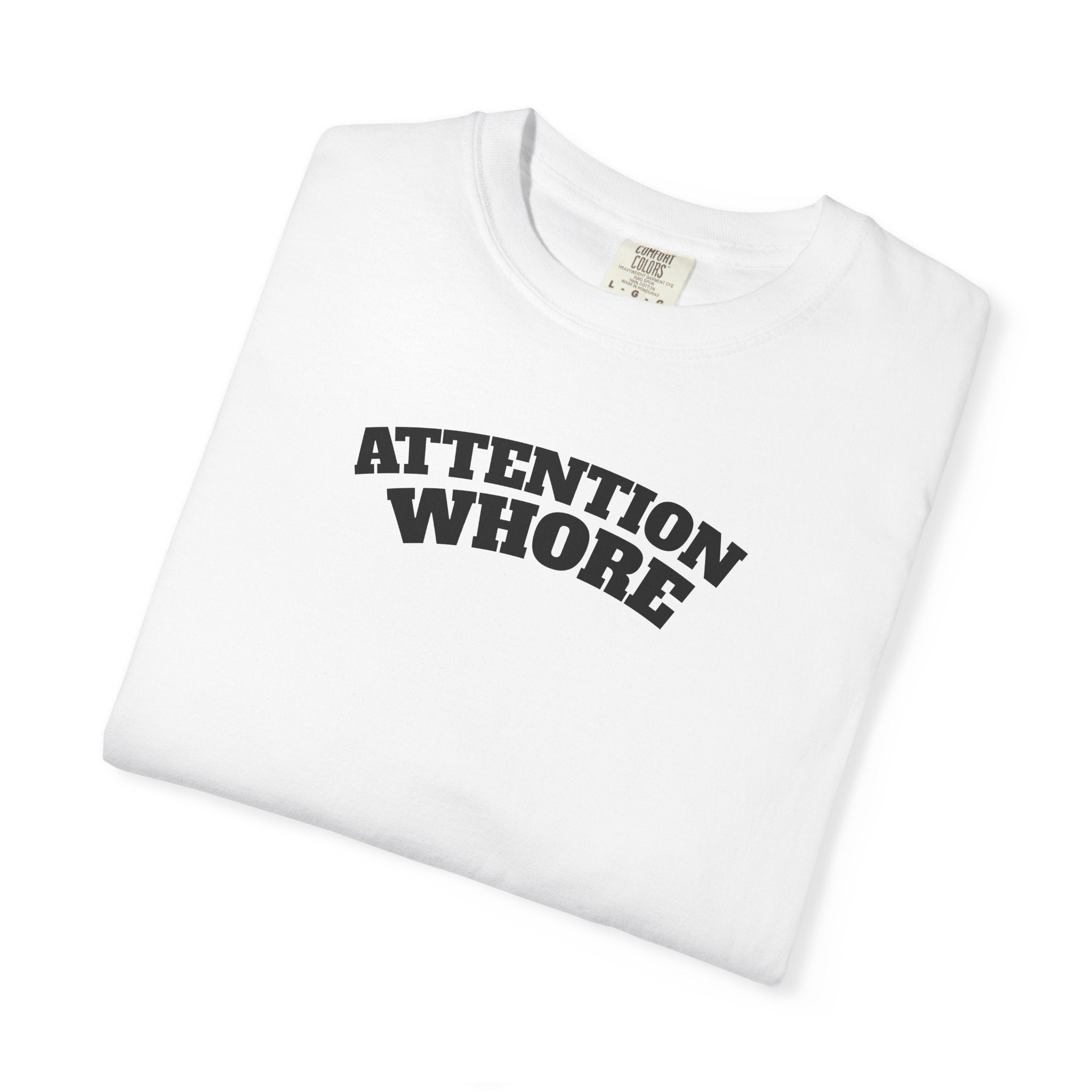 "Attention Whore" T-Shirt