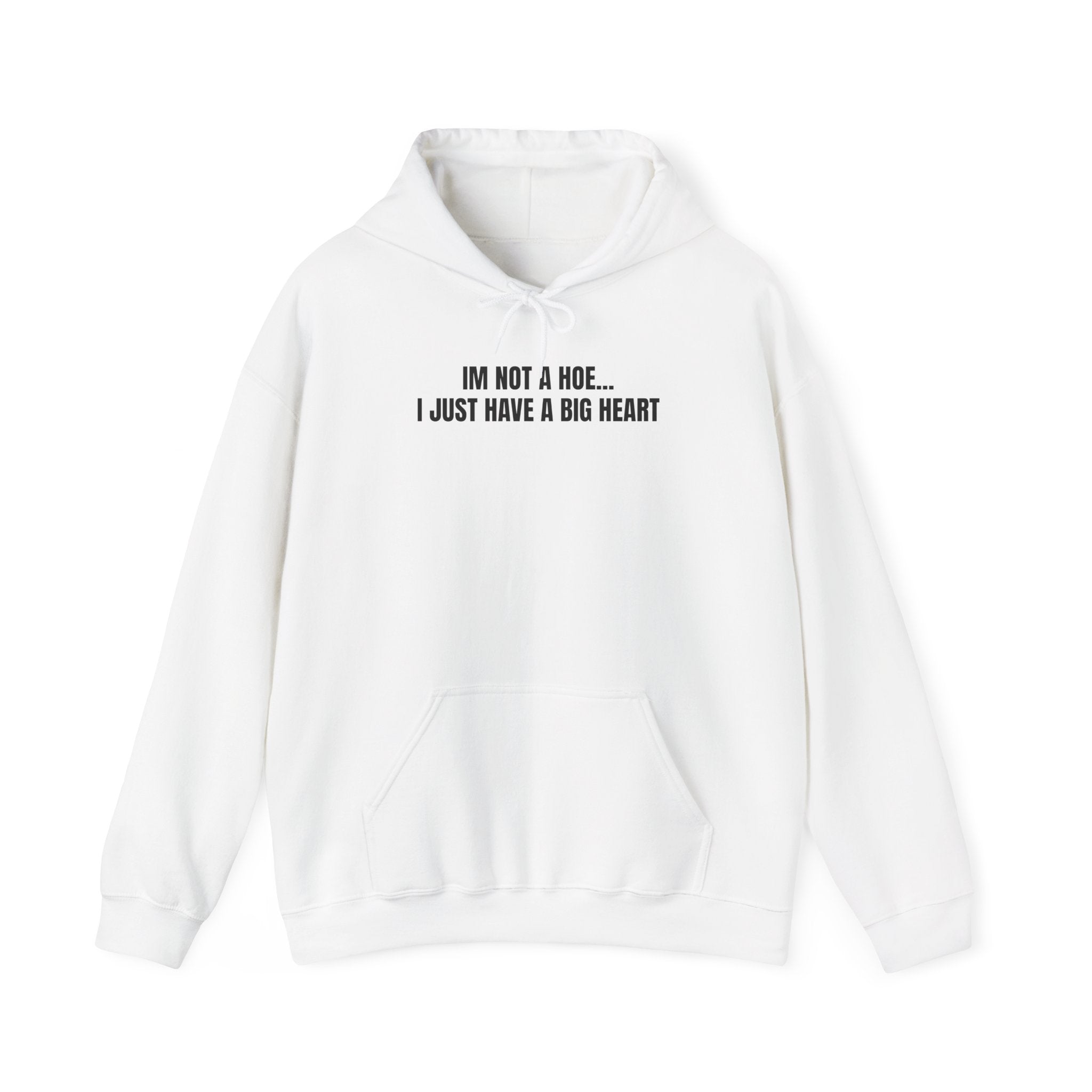 "I'm Not a Hoe... I Just Have a Big Heart"  Hoodie