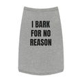 "I Bark For No Reason" Dog wear