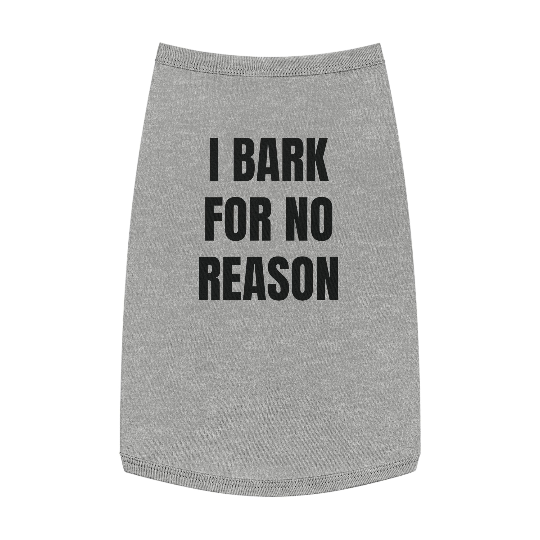"I Bark For No Reason" Dog wear