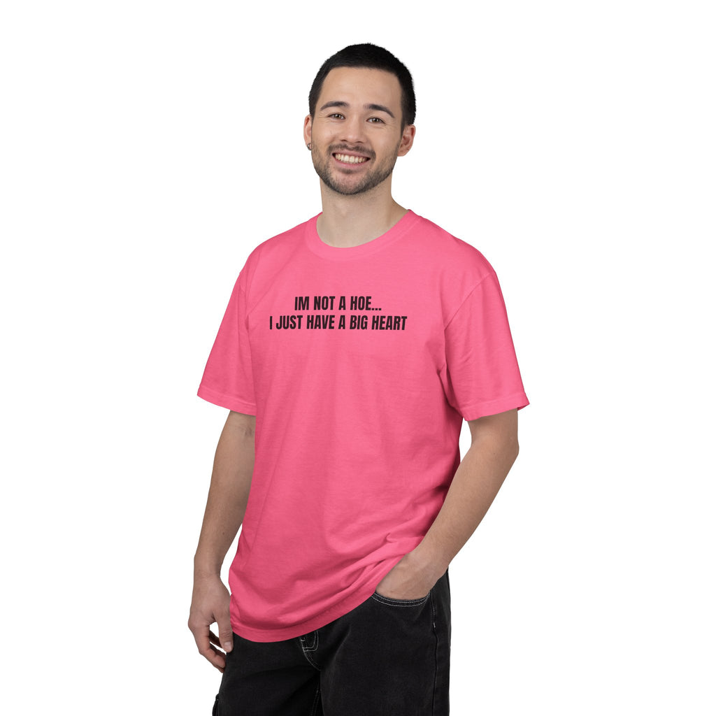 I’m Not a Hoe I Just Have a Big Heart T-Shirt