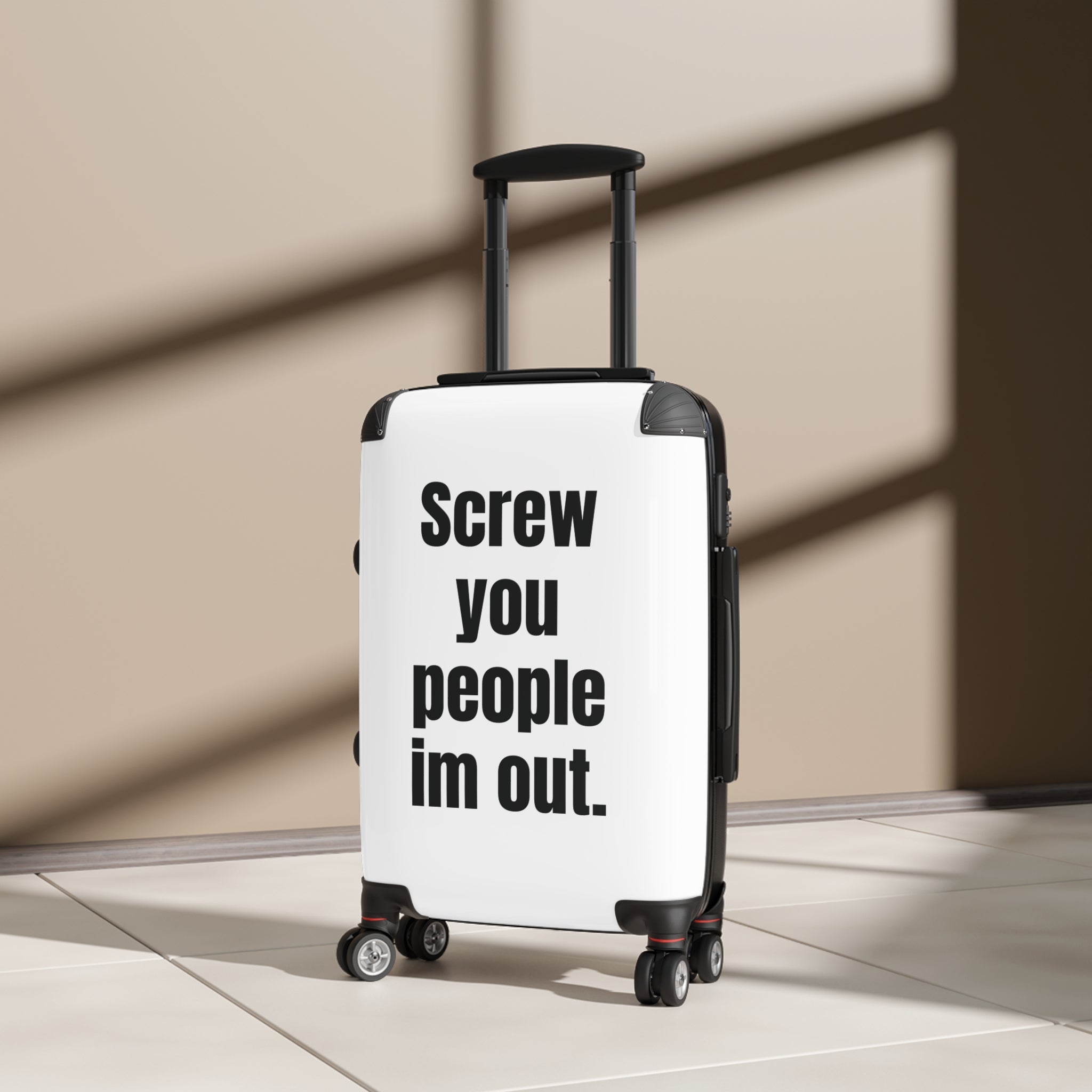 “Screw You People I’m Out.” Carry-On Suitcase