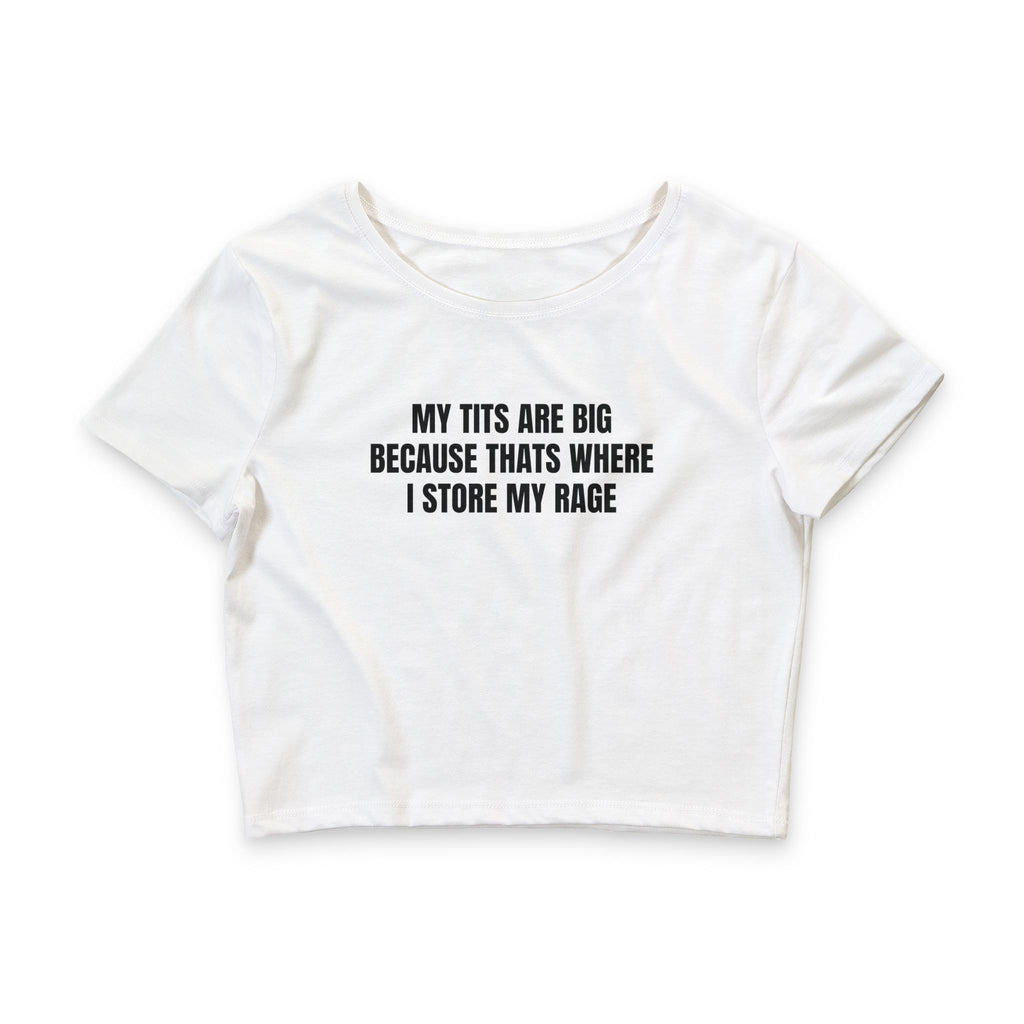 Crop Tee — “My Tits Are Big Because That’s Where I Store My Rage” Sassy Graphic