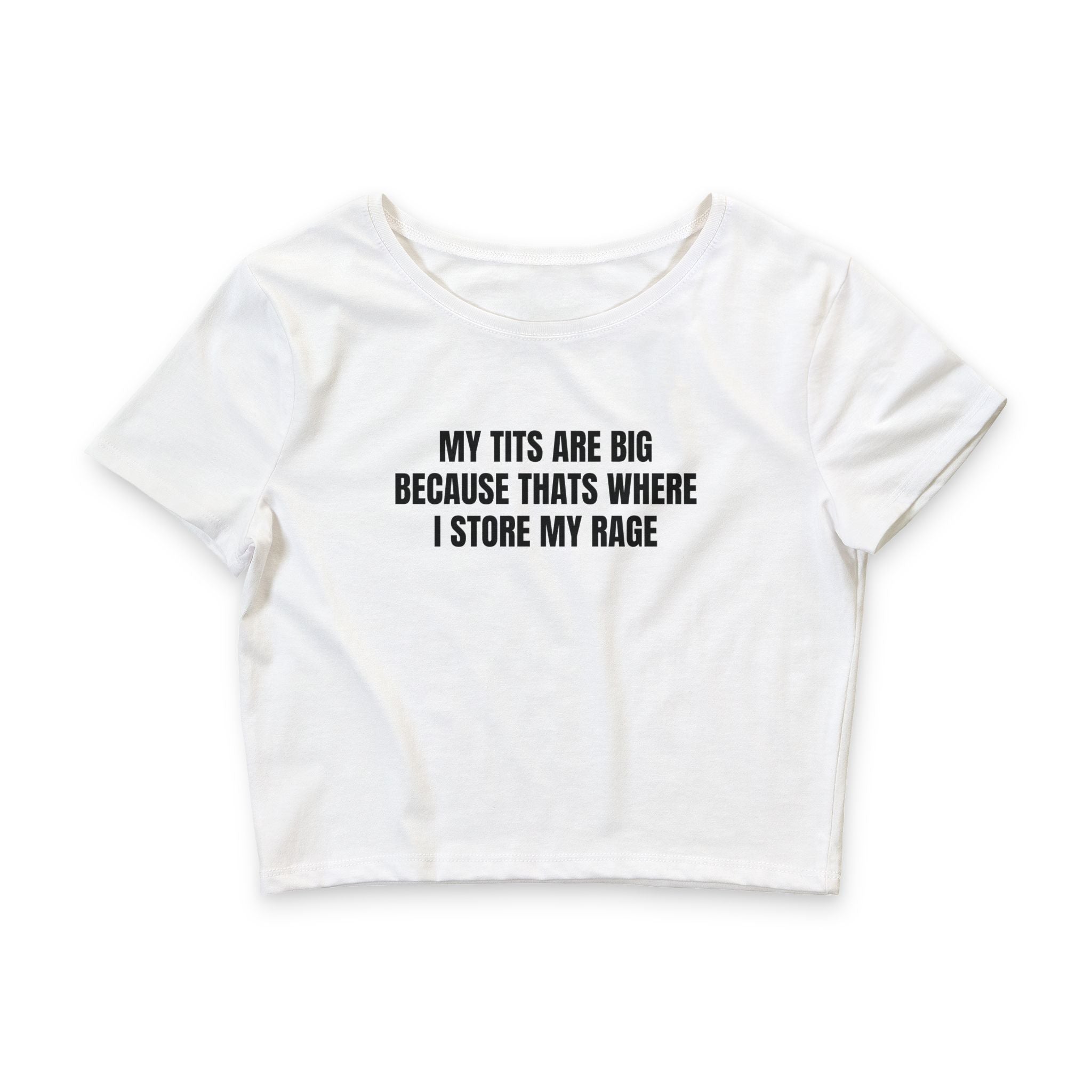 Crop Tee — “My Tits Are Big Because That’s Where I Store My Rage” Sassy Graphic